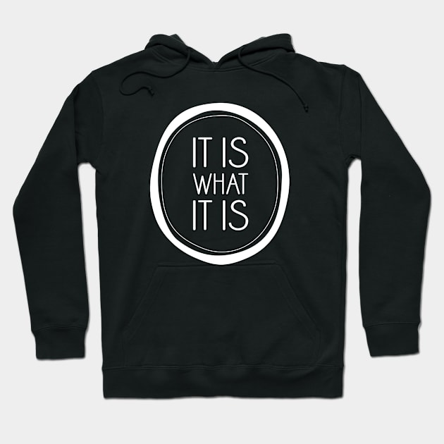 It Is What It Is Hoodie by amyvanmeter